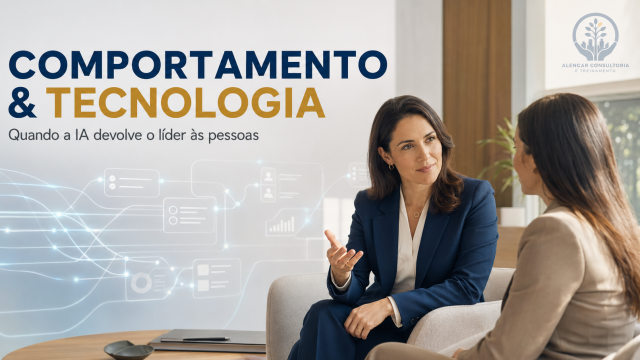 Comportamento & Tecnologia: quando a IA devolve o líder às pessoas